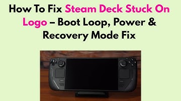 How To Fix Steam Deck Stuck On Steam Logo – Boot Loader & Software Recovery