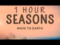 Wave To Earth - Seasons (Lyrics) | 1 HOUR