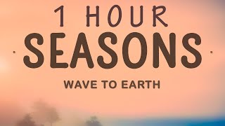 Wave To Earth - Seasons (Lyrics) | 1 HOUR