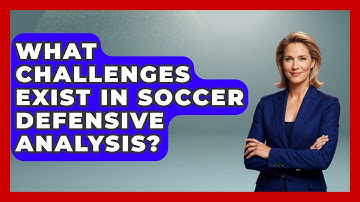 What Challenges Exist In Soccer Defensive Analysis? - Soccer Stats Vault