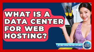 What Is A Data Center For Web Hosting? - Internet Infrastructure Explained