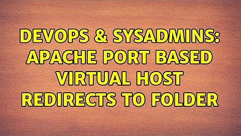 DevOps & SysAdmins: Apache port based virtual host redirects to folder