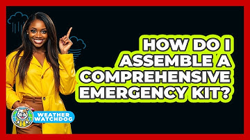 How Do I Assemble a Comprehensive Emergency Kit?