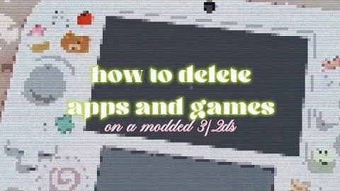 How to delete apps and games on a modded 3/2ds ✩