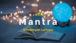 [1 Hour] Mantra - Dimansyah Laitupa