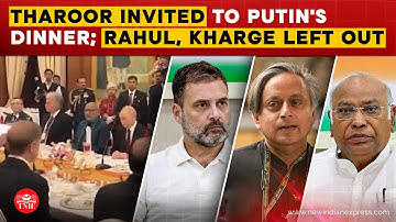 Congress MP Shashi Tharoor Invited to Putin’s State Dinner, LoPs Rahul Gandhi and Kharge excluded