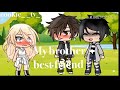 My brother's best friend || gacha life || _cookie_ _tv_
