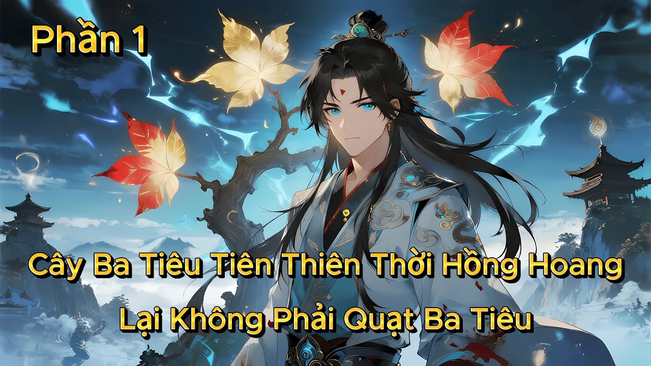 P1 | Cây Ba Tiêu Tiên Thiên Thời Hồng Hoang, Lại Không Phải Quạt Ba Tiêu