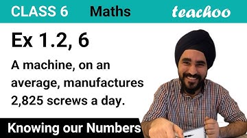 Ex 1.2, 6 - A machine, on an average, manufactures 2,825 screws a day (English Video) - Teachoo