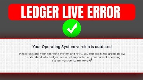 How To Fix "Your operating system version is outdated" Error In Ledger Live