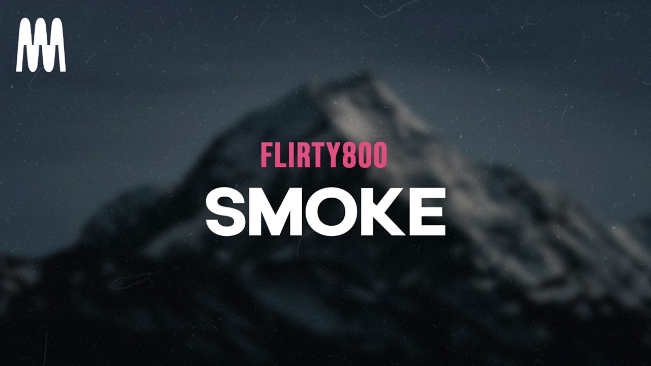 Watch flirty800 - SMOKE on YouTube Watch flirty800 - SMOKE on YouTube
