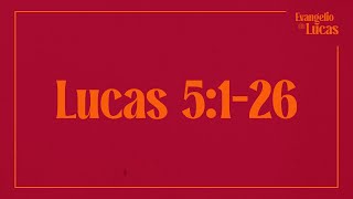 Luke 5:1-26 - Calling of the First Disciples, Healing of a Leper and a Paralytic.