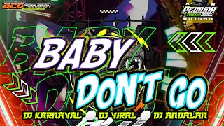 DJ BABY DONT GO _ PEMUDA PINGGIR ANDEL x BCD PRODUCTION _ DJ VIRAL _ DJ KARNAVAL TERBARU