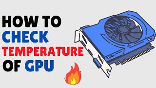 How to Check Graphics Card Temperature | Monitor GPU Temps