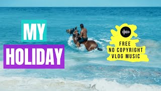 Daloka - My Holidays | Free No Copyright Vlog Music