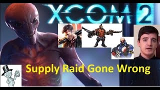 XCOM 2: Part 8: Supply Raid Gone Wrong