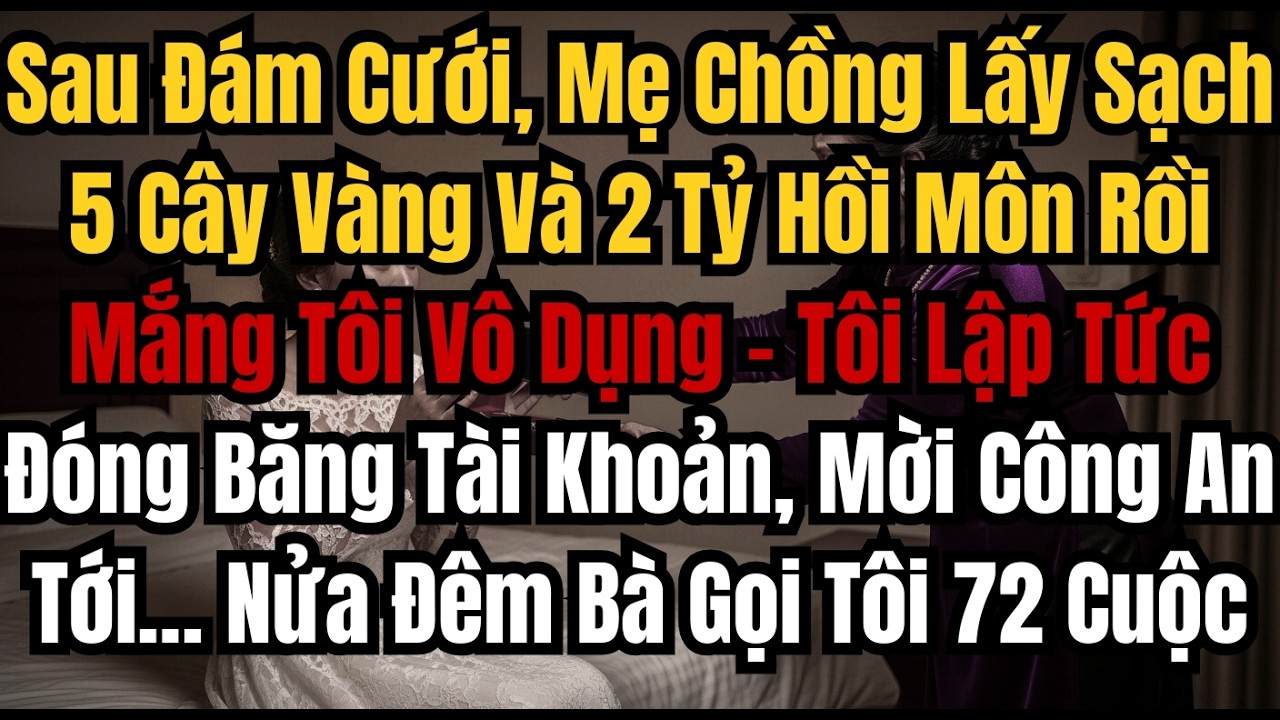 Sau Đám Cưới, Mẹ Chồng Lấy Sạch 5 Cây Vàng Và 2 Tỷ Hồi Môn Rồi Mắng Tôi Vô Dụng – Tôi Lập Tức Đóng B