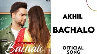 BACHALO  Video Akhil   Nirmaan   Enzo   New Punjabi Song 2020   Latest Punjabi Love Songs