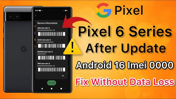 Pixel series 6, 6a, 6 pro after update android 16 Imei 0000 || Fix on Android 16 without data loss✅