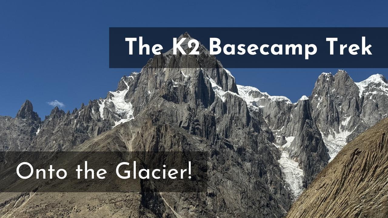 First Steps onto the Mighty Baltoro Glacier! K2 Trek Heats Up