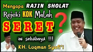 Mengapa Rajin Sholat Rejeki Malah Seret ? Pengajian Lucu KH Lukman Syafi'i Terbaru 