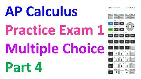 AP Calculus Practice Exam 1 - Part 4 (Multiple Choice, Calculator Active)