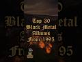 Top 30 Black Metal Albums From 1995 #blackmetal #1995 #90sblackmetal #melodicblackmetal