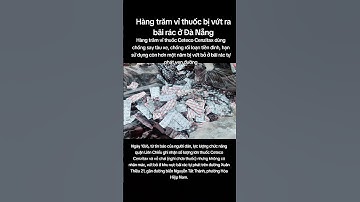 Hàng trăm vỉ thuốc bị vứt ra bãi rác ở Đà Nẵng #tintuc #tintucdoday #news #tinnong24h #danang