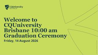 CQUniversity 2026 Brisbane 10:00 am Graduation Ceremony