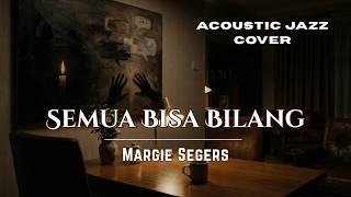 Semua Bisa Bilang - Margie Segers | Acoustic Jazz Cover by IndoVibe