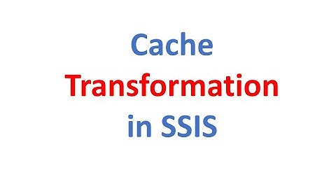 Cache Transformation in SSIS