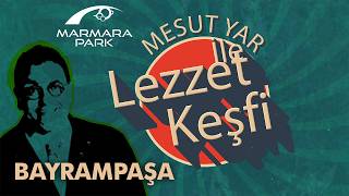 Mesut Yar Bayrampaşa’da Lezzet Keşfinde
