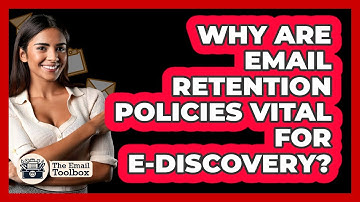Why Are Email Retention Policies Vital For E-Discovery? - TheEmailToolbox.com