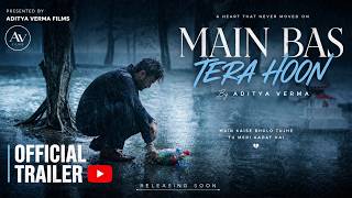 Main Bas Tera Hu (Official Trailer) | Aditya Verma Films | Sad Song Album 