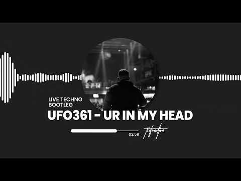 UFO361 - UR IN MY HEAD (LIVE TECHNO BOOTLEG)