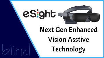 eSight 4: Next Generation Enhanced Vision Assistive Technology