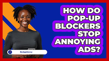 How Do Pop-up Blockers Stop Annoying Ads? - Be App Savvy