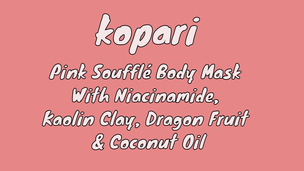 Kopari Pink Souffle Body Mask *NEW* CharlestonMakeupArtist YouTube