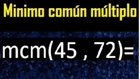 Minimo comun multiplo de 45 y 72 . mcm 45 y 72