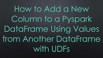 How to Add a New Column to a Pyspark DataFrame Using Values from Another DataFrame with UDFs