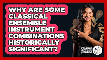 Why Are Some Classical Ensemble Instrument Combinations Historically Significant?