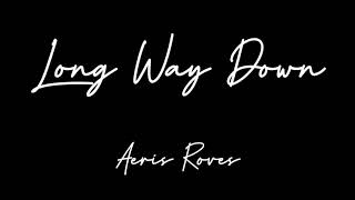 Aeris Roves - Long Way Down ( Lyrics )