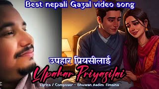 Upahar Priyasilai - Romantic Gazal Video Song Bhuwan Aadim Timsina Music Video