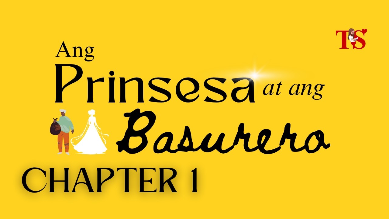 ANG PRINSESA AT ANG BASURERO STORY - CHAPTER 1