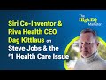 Episode 14: Siri Co-Inventor & Riva Health CEO Dag Kittlaus on Steve Jobs & the #1 Health Care Issue