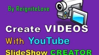 How to CREATE VIDEOS with YouTube Slideshow Creator: Reignite Love TV