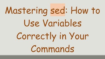 Mastering sed: How to Use Variables Correctly in Your Commands