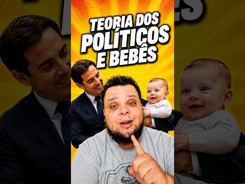 A TEORIA DOS BEBÊS E POLÍTICOS
