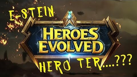 HEROES EVOLVED : E-STEIN HERO TER....???