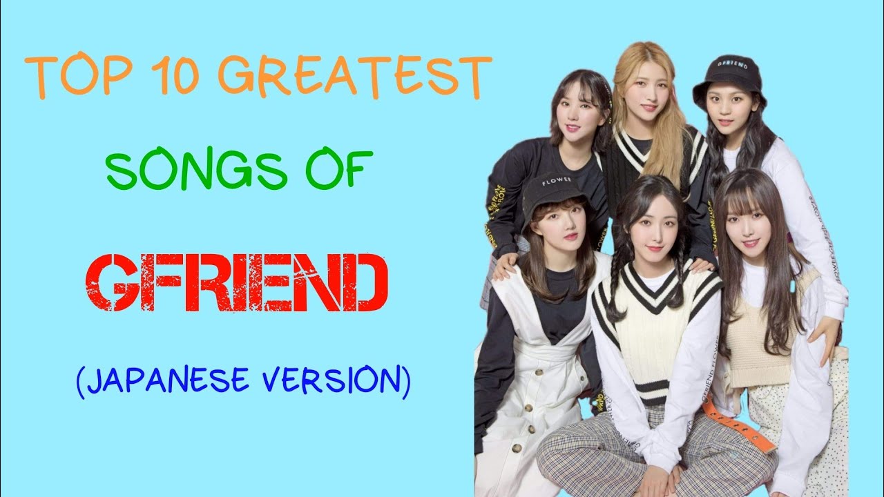 Top 10 Greatest Songs of GFRIEND (Japanese Version) YouTube